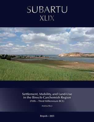 Settlement, Mobility, and Land Use in the Birecik-Carchemish Region: (Fifth-Third Millennium BCE) / Edition 1
