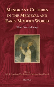 Title: Mendicant Cultures in the Medieval and Early Modern World: Word, Deed, and Image, Author: Nirit Ben-Aryeh Debby