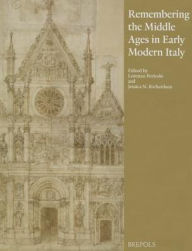 Title: Remembering the Middle Ages in Early Modern Italy, Author: Lorenzo Pericolo