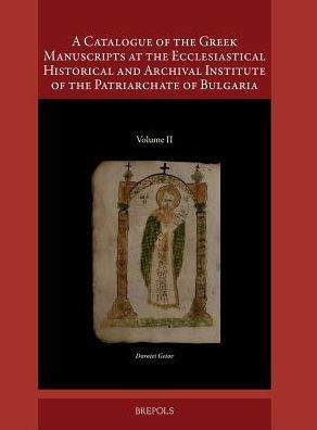 A Catalogue of the Greek Manuscripts at the Ecclesiastical Historical and Archival Institute of the Patriarchate of Bulgaria, II