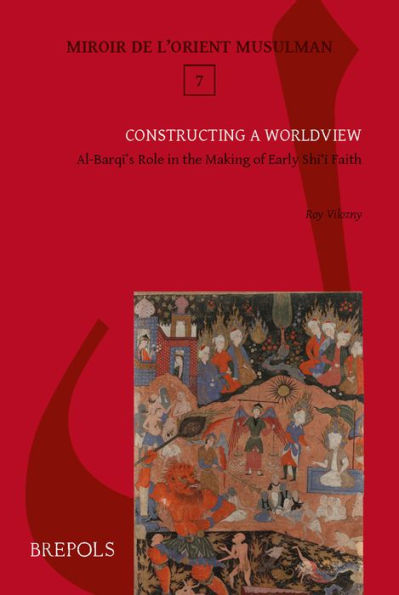 Constructing a Worldview: Al-Barqi's Role in the Making of Early Shiite Faith