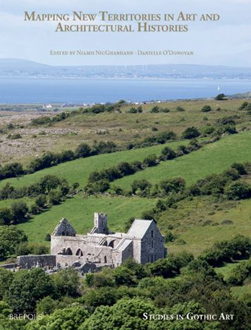 Mapping New Territories in Art and Architectural Histories: Essays in honour of Roger Stalley