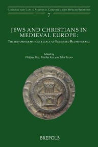 Title: Jews and Christians in Medieval Europe: The Historiographical Legacy of Bernhard Blumenkranz, Author: Philippe Buc