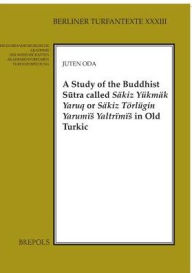 Title: A Study of the Buddhist Sutra called Sakiz Yukmak Yaruq or Sakiz Torlugin Yarumis Yaltrimis in Old Turkic, Author: Juten Oda