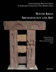 Title: Contextualizing Material Culture in South and Central Asia in Pre-Modern Times: Papers from the 20th Conference of the European Association for South Asian Archaeology and Art held in Vienna from 4th to 9th July 2010, Author: Verena Widorn