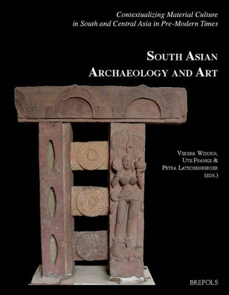 Contextualizing Material Culture in South and Central Asia in Pre-Modern Times: Papers from the 20th Conference of the European Association for South Asian Archaeology and Art held in Vienna from 4th to 9th July 2010