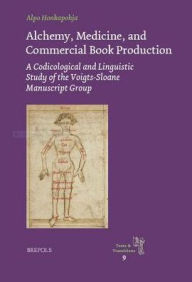 Title: Alchemy, Medicine, and Commercial Book Production: A Codicological and Linguistic Study of the Voigts-Sloane Group of Middle English Manuscripts, Author: Alpo Honkapohja