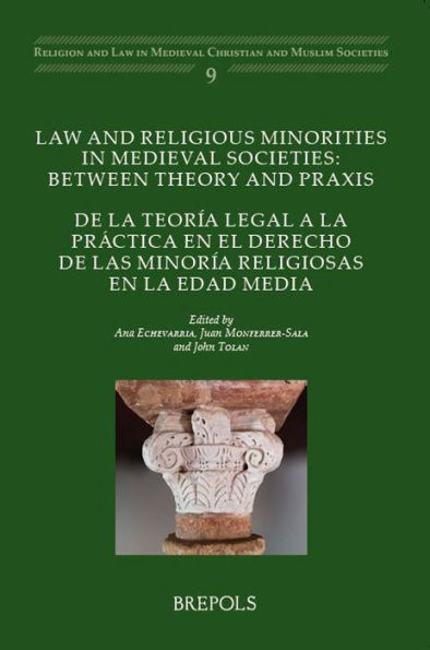 Law and Religious Minorities in Medieval Societies: between theory and praxis: De la teoria legal a la practica en el derecho de las minoria religiosas en la Edad Media