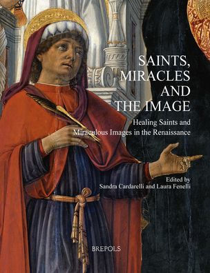 Saints, Miracles and the Image: Healing Saints and Miraculous Images in the Renaissance