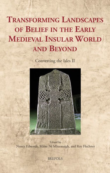 Transforming Landscapes of Belief in the Early Medieval Insular World and Beyond: Converting the Isles II