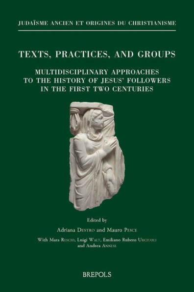 Texts, Practices, and Groups. Multidisciplinary approaches to the history of Jesus' followers in the first two centuries: First Annual Meeting of Bertinoro (2-4 October 2014)