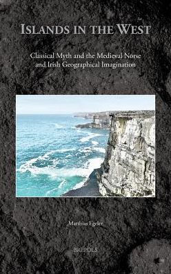 Islands in the West: Classical Myth and the Medieval Norse and Irish Geographical Imagination