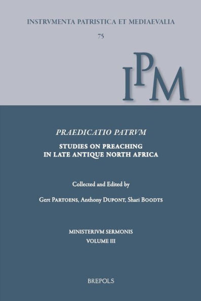 Praedicatio Patrum: Studies on Preaching in Late Antique North Africa