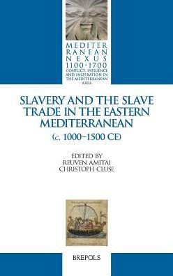 Slavery and the Slave Trade in the Eastern Mediterranean (c. 1000-1500 CE)