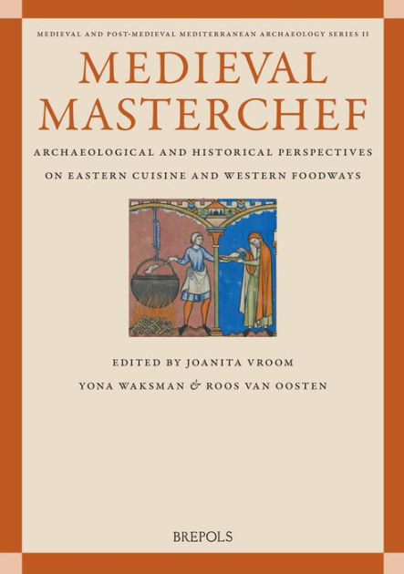 Medieval MasterChef: Archaeological and Historical Perspectives on ...