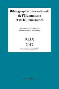 Title: Bibliographie Internationale de lHumanisme et de la Renaissance, 49 (2017), Author: Brepols Publishers