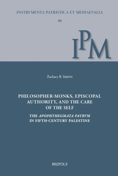 "Philosopher-monks, episcopal authority, and the care of the self": The Apophthegmata Patrum in fifth-century Palestine