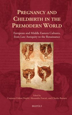 Pregnancy and Childbirth in the Premodern World: European and Middle Eastern Cultures, from Late Antiquity to the Renaissance