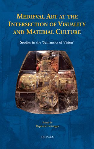 Medieval Art at the Intersection of Visuality and Material Culture: Studies in the 'Semantics of Vision'