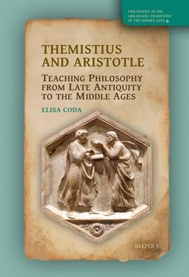 Themistius and Aristotle: Teaching Philosophy from Late Antiquity to the Middle Ages