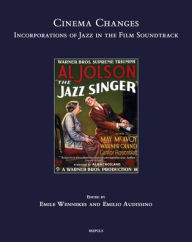 Title: Cinema Changes: Incorporations of Jazz in the Film Soundtrack, Author: Emile Wennekes