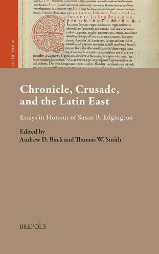 Chronicle, Crusade, and the Latin East: Essays in Honour of Susan B. Edgington