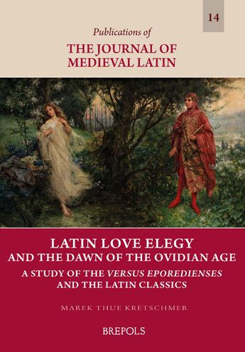 Latin Love Elegy and the Dawn of the Ovidian Age: A Study of the Versus Eporedienses and the Latin Classics