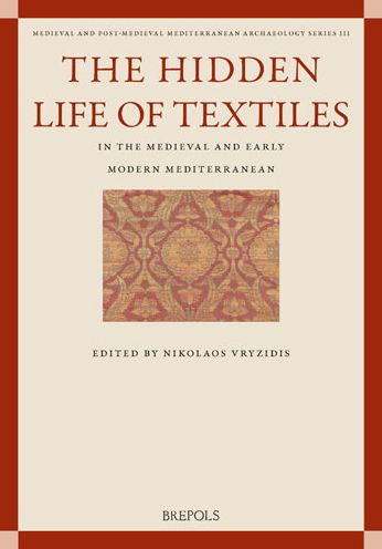 The Hidden Life of Textiles in the Medieval and Early Modern Mediterranean: Contexts and Cross-Cultural Encounters in the Islamic, Latinate and Eastern Christian Worlds