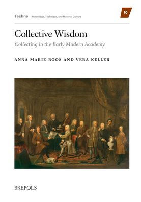 Collective Wisdom: Collecting in the Early Modern Academy