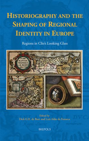 Historiography and the Shaping of Regional Identity in Europe: Regions in Clio's Looking Glass
