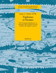 Title: 'Vigilemus et Oremus': The Theological Significance of 'Keeping Vigil' in Rome from the Fourth to the Eighth Centuries, Author: OFM Sabak