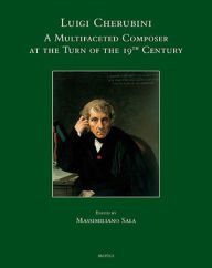 Title: Luigi Cherubini: A Multifaceted Composer at the Turn of the 19th Century, Author: Massimiliano Sala