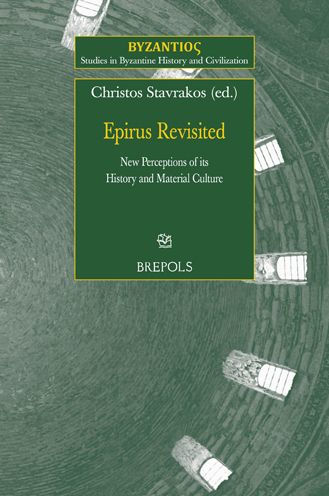 Epirus Revisited. New Perceptions of its History and Material Culture: From the Thematic Session 'Epirus Revisited' of the 23rd International Congress of Byzantine Studies, Belgrade, 22-27 August 2016