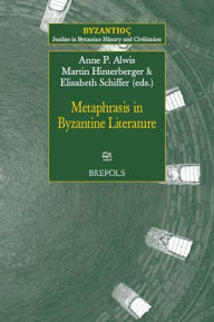 Title: Metaphrasis in Byzantine Literature, Author: Anne P. Alwis