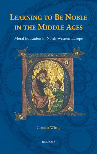 Learning to be Noble in the Middle Ages: Moral Education in North-Western Europe