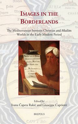 Images in the Borderlands: The Mediterranean between Christian and Muslim Worlds in the Early Modern Period