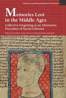 Memories Lost in the Middle Ages: Collective Forgetting as an Alternative Procedure of Social Cohesion: Loubli collectif au Moyen Age. Un autre processus constitutif de la cohesion sociale