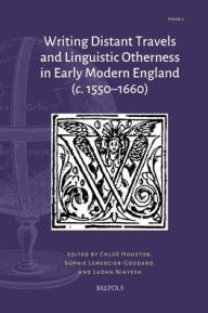Title: Writing Distant Travels and Linguistic Otherness in Early Modern England (c. 1550-1660), Author: Chloe Houston