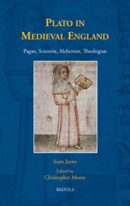 Title: Plato in Medieval England: Pagan, Scientist, Alchemist, Theologian, Author: Sears Jayne