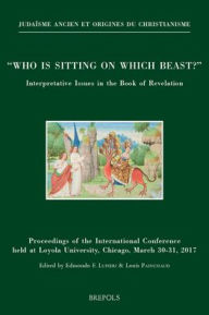 Title: 'Who is Sitting on Which Beast?': Interpretative Issues in the Book of Revelation: Proceedings of the International Conference held at Loyola University, Chicago, March 30-31, 2017, Author: Edmondo F. Lupieri