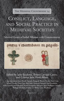 Conflict, Language, and Social Practice in Medieval Societies: Selected Essays of Isabel Alfonso, with Commentaries