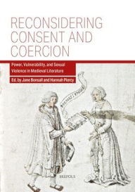 Free ebook to download for pdf Reconsidering Consent and Coercion: Power, Vulnerability, and Sexual Violence in Medieval Literature 9782503605296 in English by Jane Bonsall, Hannah Piercy RTF iBook
