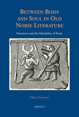 Between Body and Soul in Old Norse Literature: Emotions and the Mutability of Form