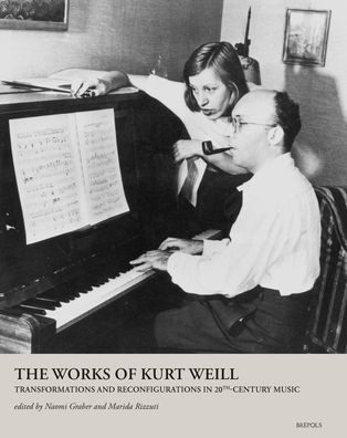The Works of Kurt Weill: Transformations and Reconfigurations in 20th-Century Music