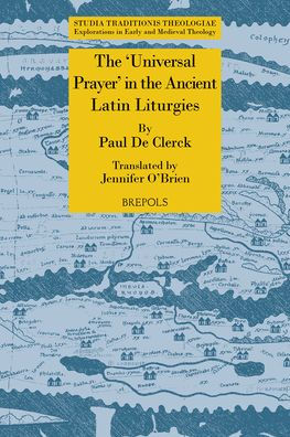 The 'Universal Prayer' in the Ancient Latin Liturgies. Patristic Evidence and Liturgical Texts