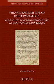 Title: The Old English Life of Saint Pantaleon: Old English text with introduction, translation and Latin version, Author: Michele Bussieres