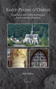 Title: Saint-Pierre d'Orbais: Social Space and Gothic Architecture at a Benedictine Monastery, Author: Kyle Killian