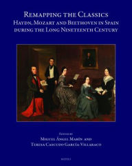 Title: Remapping the Classics: Haydn, Mozart and Beethoven in Spain during the Long Nineteenth Century, Author: Teresa Cascudo Garcia-Villaraco
