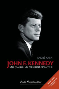 Title: John F. Kennedy: Une famille, un président, un mythe, Author: André Kaspi