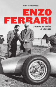 Title: Enzo Ferrari: L'homme derrière la légende, Author: Alain van den Abeele